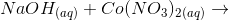 NaOH(aq) + Co(NO3)2(aq) →