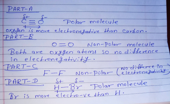PART-A Polar molecule oxygen is more electronegative than carbon. PART-B o=0 Non-polar molecule Both are oxygen atoms so no d