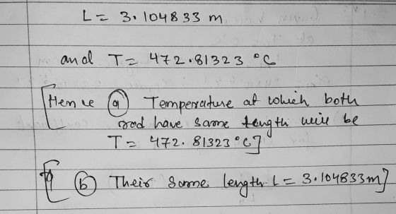 La 3.104833 m nevid I and T = 472.81323 °C Hence @ Temperature at which both rod have same tength will be T= 472.81323°67 199