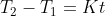 T_2 - T_1 = Kt