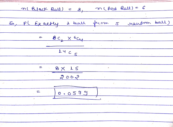 ml Black Ball = 8. nired Ball) = 6 So, pl Exactly I ball feecins rondom ball) = 8c, x 6ч - ч cs = exis Roo.2 ) o, OS 9 9