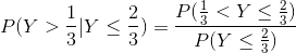 P(Y>\frac{1}{3}|Y\leq \frac{2}{3})=\frac{P(\frac{1}{3}< Y\leq \frac{2}{3})}{P(Y\leq \frac{2}{3})}