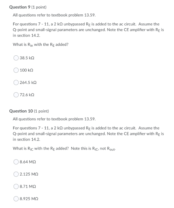 Question 9 (1 point) All questions refer to textbook problem 13.59. For questions 7 - 11, a 2 k2 unbypassed Re is added to th