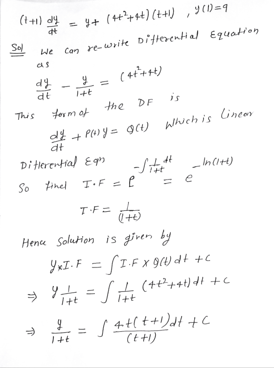 1 da = 4+ (+++++) (++) y (1)=9 can re-write Difterential Equation So) We ( 4++++) dy + P(H) Y = 8(t) which is (t+1) dy at Sol