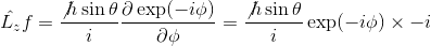 \hat{L_z}f = \frac{\not{h \sin \theta}}{i}\frac{\partial \exp(-i\phi)}{\partial \phi} = \frac{\not{h \sin \theta}}{i}\exp(-i\phi) \times -i