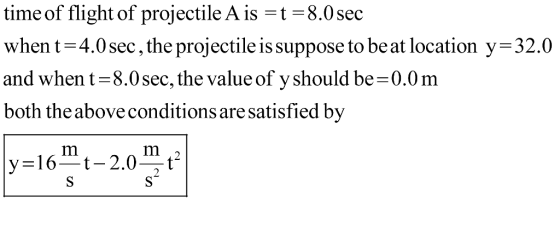 time of flight of projectile A is -t -8.0sec when t-4.0sec, the projectile is suppose to be at location y-32.0 and when t-8.0
