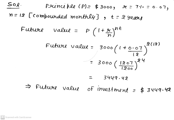 Sol principle (P)= $ 3000, r = 7.1. = 0.07, n=12 [compounded monthly) , t = 2 years Future value = (1+ yht future value = 9(1
