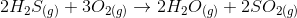 2H25(g) + 302(g) + 2H2O(g) + 2.5O2(g)
