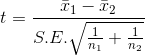 t=\frac{\bar{x}_1-\bar{x}_2}{S.E.\sqrt{\frac{1}{n_1}+\frac{1}{n_2}}}