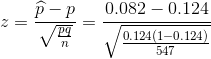 z=\frac{\widehat{p}-p}{\sqrt{\frac{pq}{n}}}=\frac{0.082-0.124}{\sqrt{\frac{0.124(1-0.124)}{547}}}
