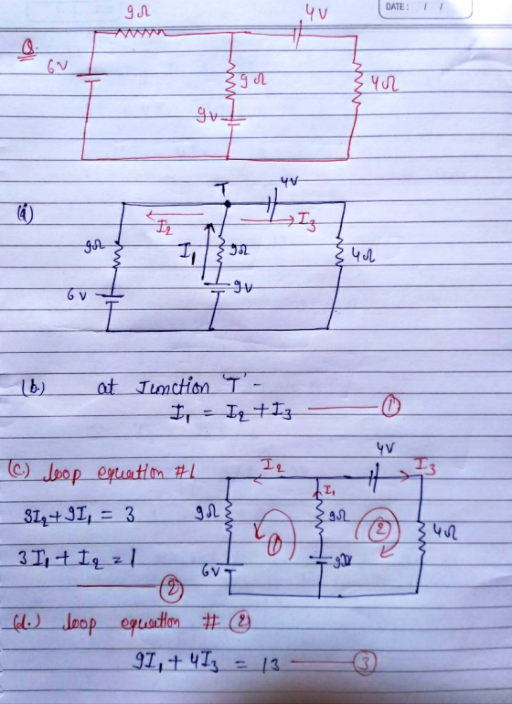 DATE: god yor Ega gu. g 4V I Joh १५०० •ov CV 16.) at Junction T- I Iz + I3 o 4V (C.) loop equation #h I a 13 # I, 3IqtgI, = 3