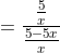 = \frac{\frac{5}{x}}{\frac{5-5x}{x}}