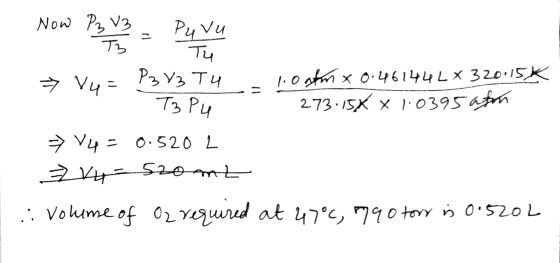 Now PzV3 TB P3 V3 o Puvu Tu P303 Tu T3 Pu → V4= 1.0 afm x 0.461442320.15* 273.15% x 1.0395 afon => vu=0.5202 vy- 520ML .: Vol