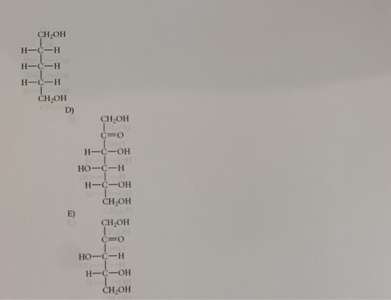 СН,ОН н-с-Н н-с-н н—с-н CH OH D) СН,ОН С=0 н-с-ОН НО-С-н н-c— он CH,OH CH,OH С =0 НО-С-Н НЕС-ОН Сн,он