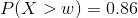 PX > W) = 0.86
