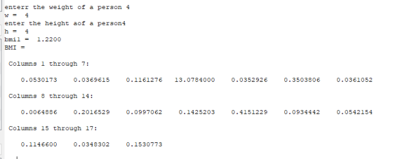 enterr the weight of a person 4 w = 4 enter the height aof a person 4 h = 4 bmil = 1.2200 BMI = Columns 1 through 7: 0.053017