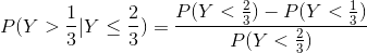 P(Y>\frac{1}{3}|Y\leq \frac{2}{3})=\frac{P(Y<\frac{2}{3})-P(Y<\frac{1}{3})}{P(Y< \frac{2}{3})}