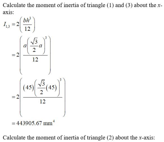 Calculate the moment of inertia of triangle (1) and (3) about the x- axis: bh = 443905.67 mm Calculate the moment of inertia