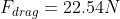 F_{drag}=22.54N