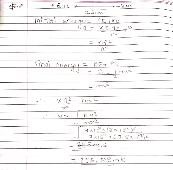 2011 + Bult +Suc 3.5cm Initial energy = 22,42 cou= PETKE =Kq1q2 =k92 82 final energy - RET PE 2 - Imua 2 muz = Kq2= mv2 sr ve
