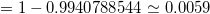 =1-0.9940788544 ~ 0.0059