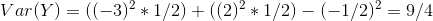 Var(Y) = ((-3)^{2} * 1/2 ) +((2)^{2}*1/2) - (-1/2)^{2} = 9/4