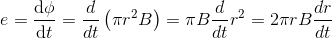e=\frac{\mathrm{d\phi} }{\mathrm{d} t}=\frac{d}{dt}\left ( \pi r^2B \right )=\pi B\frac{d}{dt}r^2=2\pi rB\frac{dr}{dt}