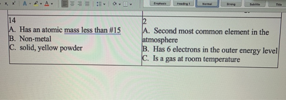 - X, X APAE DE Heading 1 Normal Subtitle A. Has an atomic mass less than #15 B. Non-metal C. solid, yellow powder 2 A. Second