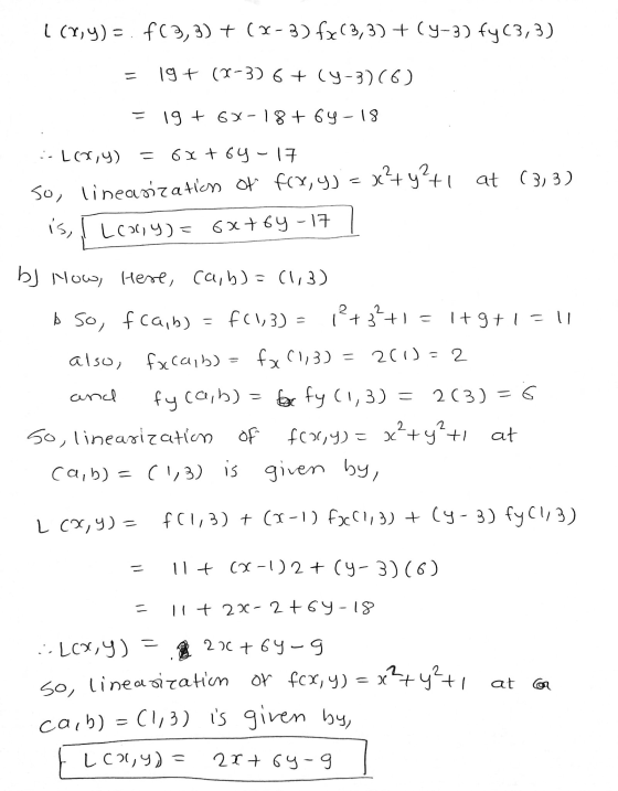 [ (x,y) = f(3,3) + (x-3) fx(3,3) + (9-3) fy (3,3) 19+ (2-3) 6+ (9-3)(6) 19 + 6X-18+ 64-18 :- LOX,9) = 6x + 64-17 So, lineariz