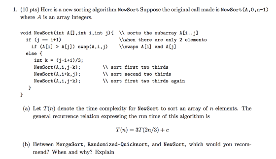 1. (10 pts) Here is a new sorting algorithm NewSort Suppose the original call made is NewSort(A,0,n-1) where A is an array in