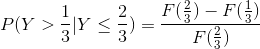 P(Y>\frac{1}{3}|Y\leq \frac{2}{3})=\frac{F(\frac{2}{3})-F(\frac{1}{3})}{F(\frac{2}{3})}