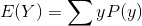E(Y) = \sum yP(y)