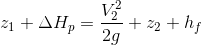 z_{1}+\Delta H_{p}=\frac{V_{2}^{2}}{2g}+z_{2}+h_{f}