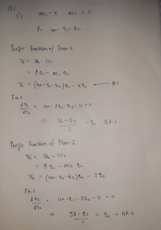 (5) mc1=4 mc2 = 2 P = 4o- 91-92 Profit function of firm- I T = TRI- TCI = P.9,- mc,.al T = (40-91-92)9 - 49 - (A) Foc IT = no