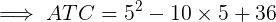 \large \implies ATC = 5^2 - 10\times 5 + 36