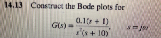 14.13 Construct the Bode plots for Gs) 0.1s + D s(s +10) ja