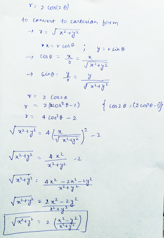 r = 2 cos(20) to convert to cartesian form y r= Jaz tyl rxarcoso ; yarsina - coso = 2 = 1 4 tyz اول - لا = 0مني د y? 2 Cos20