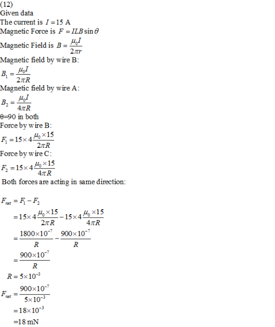 (12) Given data The current is I-15 A Magnetic Force is F-ILB sin θ Magnetic Field is B- M Magnetic field by wire B Magnetic