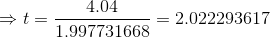 \Rightarrow t=\frac{4.04}{1.997731668}=2.022293617