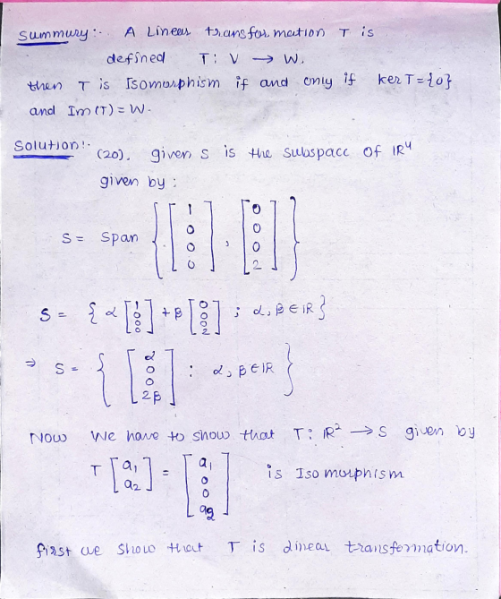 Summury: A Lineas transformation T is defined T: V W. then Tis Isomorphism if and only if kerT= {0} and Im (T) = W. Solution!