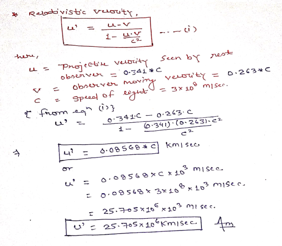 the Relativistic velouty, lee? = L-V 1-.. here, RO< 3x 109 miser. e = projectie velocity seen by rest observer = 0.341*C r =