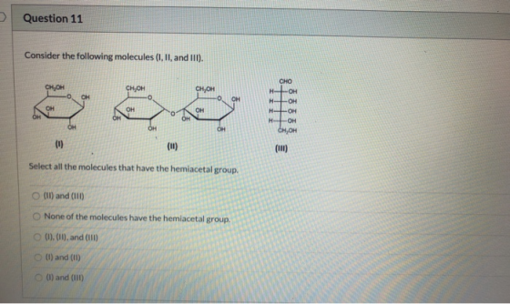 Question 11 Consider the following molecules (I, II, and III). CH, OH CH OH CH, OH - OH 6 6 8 Select all the molecules that h