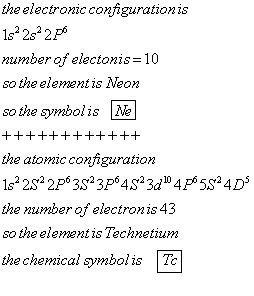 theelectronic configuration is number of electonis 10 so the element is Neon so the symbolisVe the atomic configuration the n