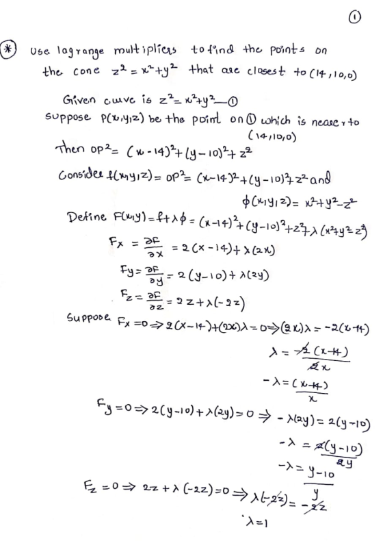 * use lagrange multipliers to find the points on the cone z2 = x² + y 2 that are closest to (14, 10,0) Given cuve is z²= x² +