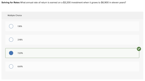 Solving for Rates What annual rate of return is earned on a $3,200 investment when it grows to $6,900 in eleven years? Multip