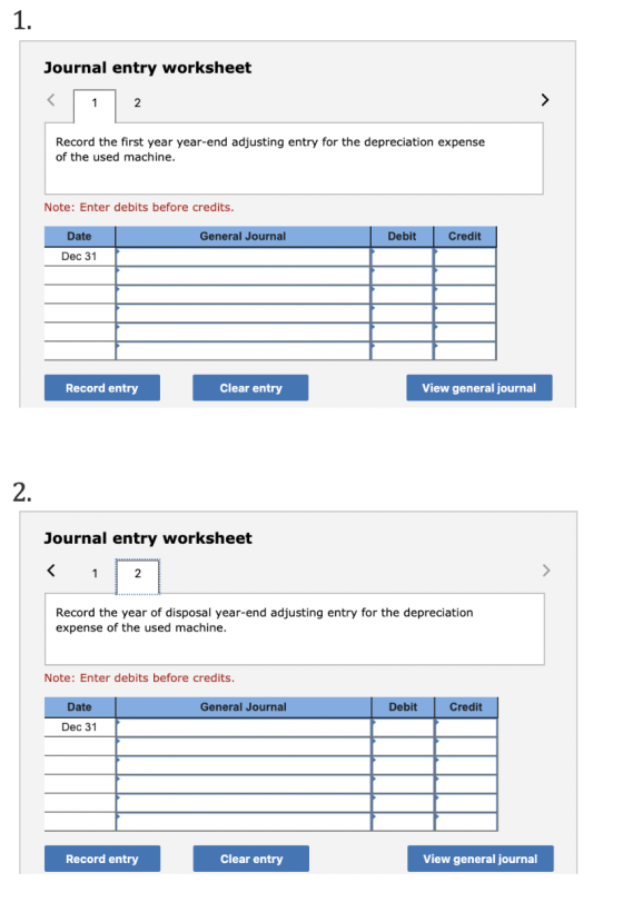 Journal entry worksheet 2 Record the first year year-end adjusting entry for the depreciation expense of the used machine. No