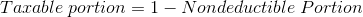 Taxable portion = 1 - Nondeductible Portion
