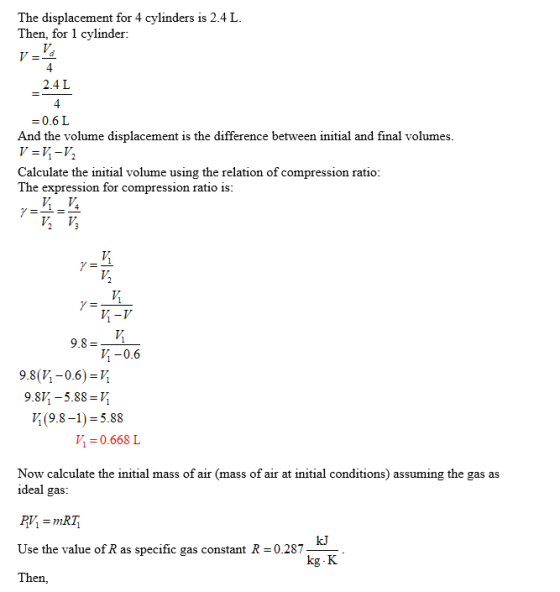 The displacement for 4 cylinders is 2.4 L. Then, for 1 cylinder: _ 2.4L =0.6 L And the volume displacement is the difference
