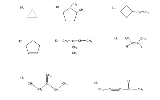 40. CH3 < CH3 -CH2-CH3 44. H₃C CH₃ 43. CH3-C=CH-CH3 c=c CH2 CH3 CH2 - CH3. C CH 46 CH₂ CH2 CH3—= C—CH — CHz