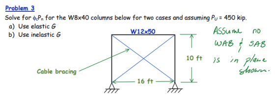 Problem 3 Solve for ® Pn for the W8x40 columns below for two cases and assuming Pu = 450 kip. a) Use elastic G b) Use inelast